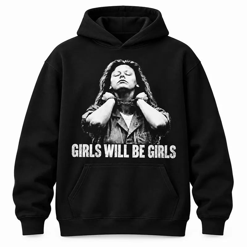 Girls Will Be Girls T-Shirt / Sweatshirt / Hoodie