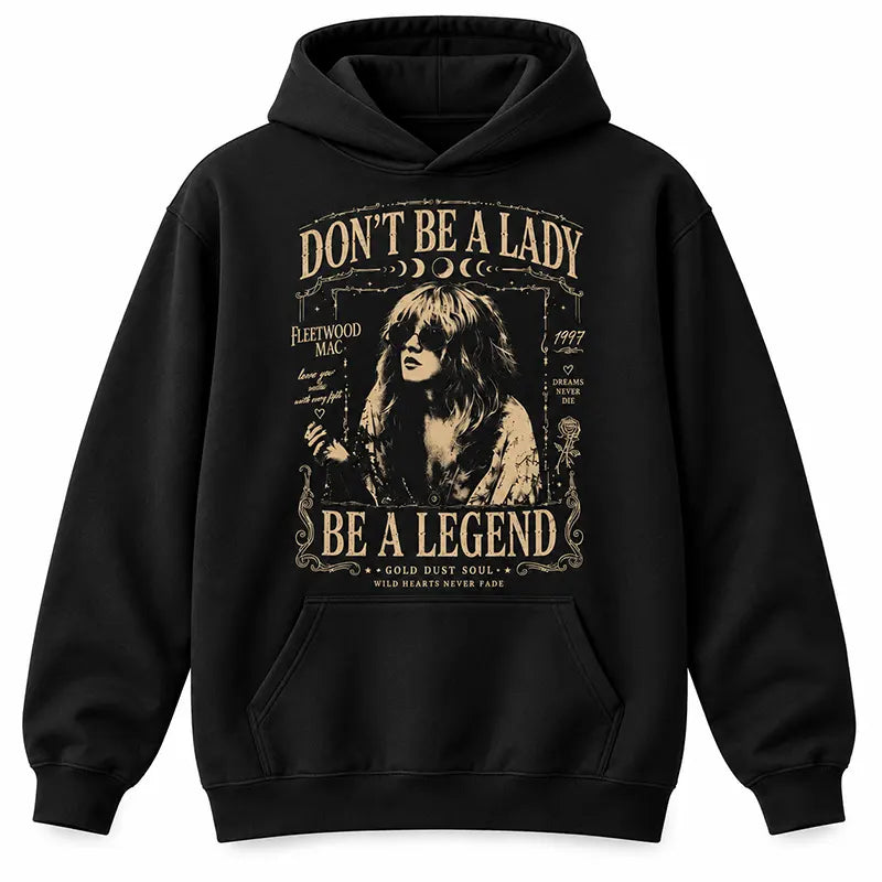 Don't Be A Lady Be A Legend T-Shirt / Sweatshirt / Hoodie
