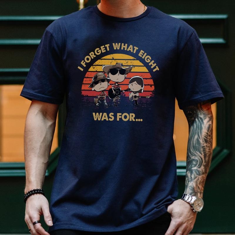I Forget What Eight Was For Funny Cowboy Band Music Graphic T-Shirt / Sweatshirt / Hoodie