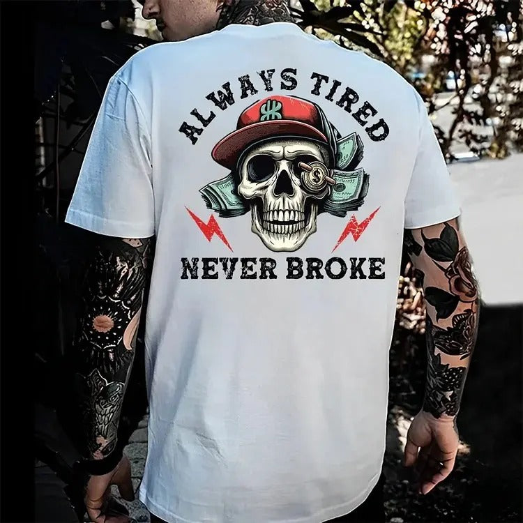 Always Tired Never Broke T-Shirt / Sweatshirt / Hoodie