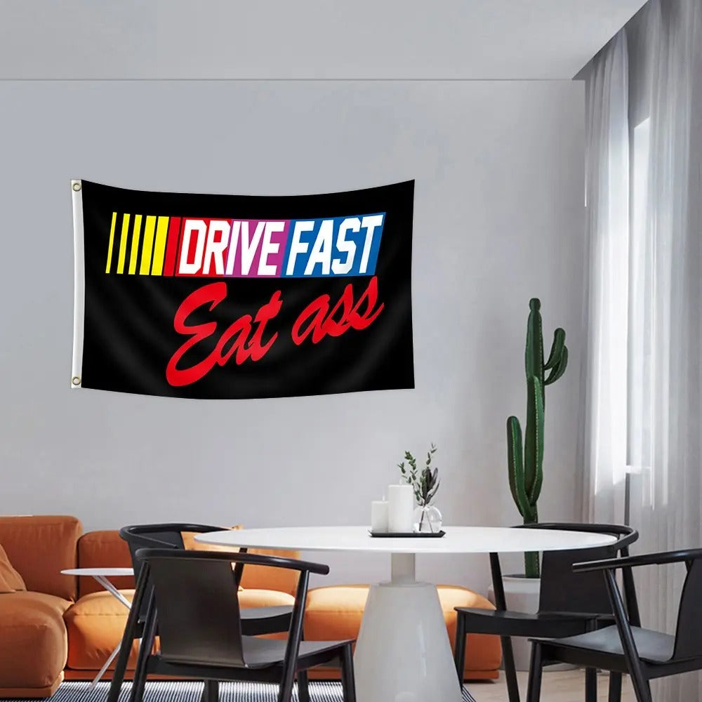 Drive Fast Eat Ass Funny Nascar Flag