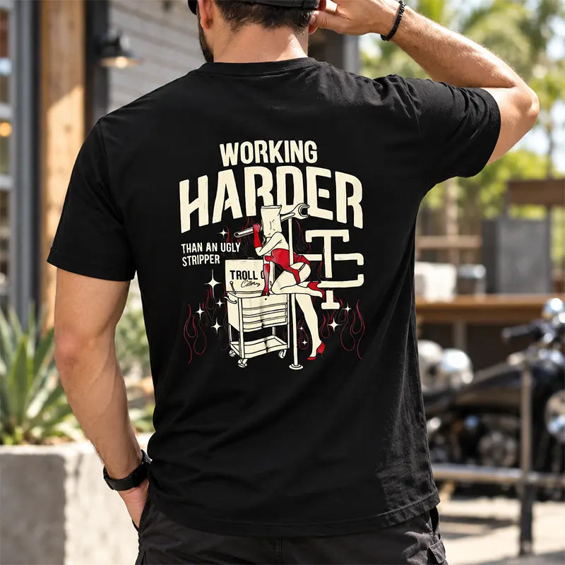 Working Harder Than An Ugly Stripper T-Shirt / Sweatshirt / Hoodie