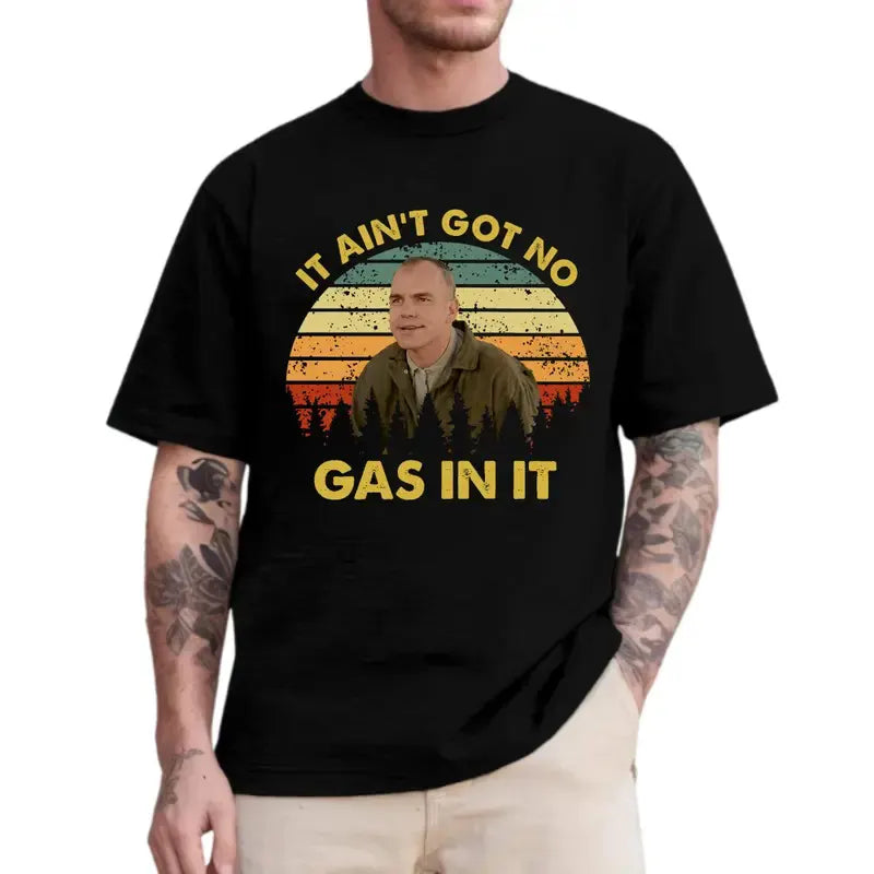 Sling Blade It Ain't Got No Gas In It T-Shirt / Sweatshirt / Hoodie