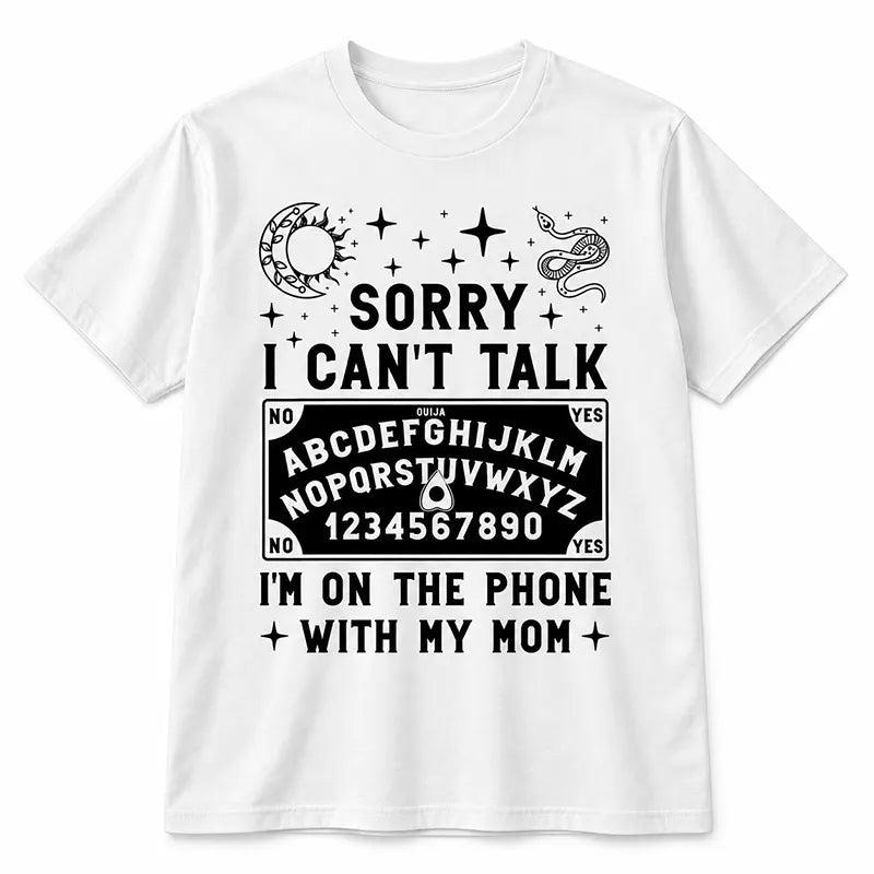 Sorry I Can’t Talk I’m Calling Mom T-Shirt / Sweatshirt / Hoodie