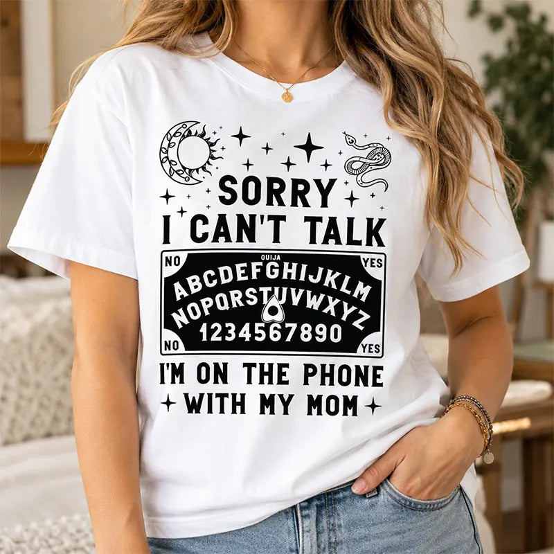 Sorry I Can’t Talk I’m Calling Mom T-Shirt / Sweatshirt / Hoodie
