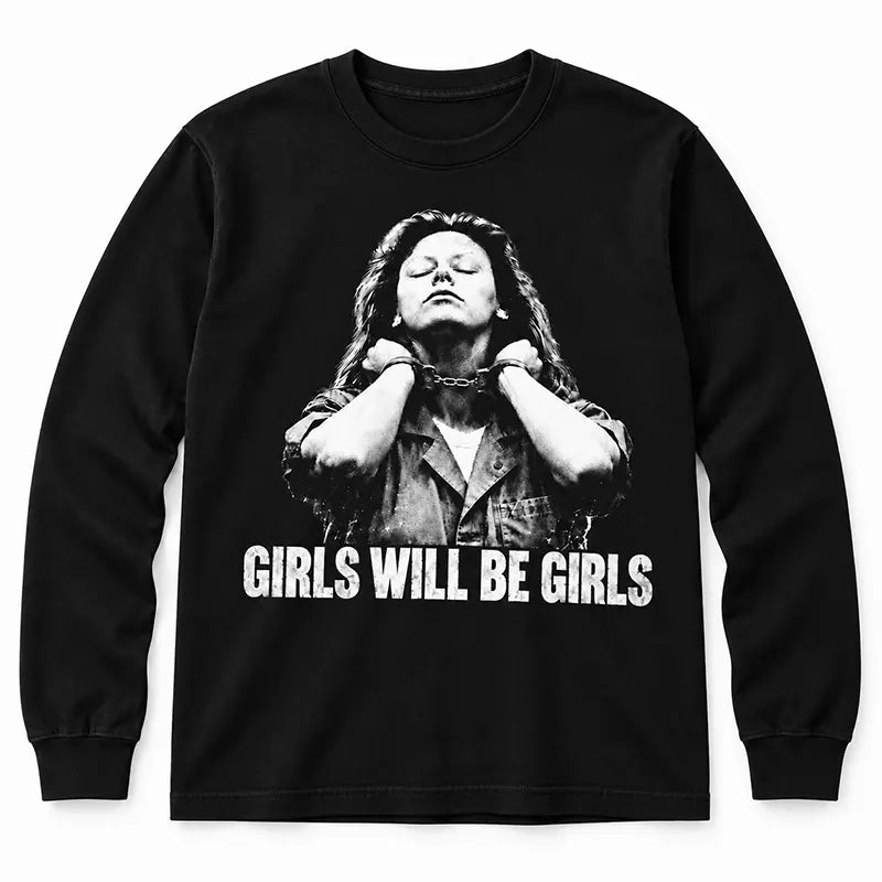 Girls Will Be Girls T-Shirt / Sweatshirt / Hoodie