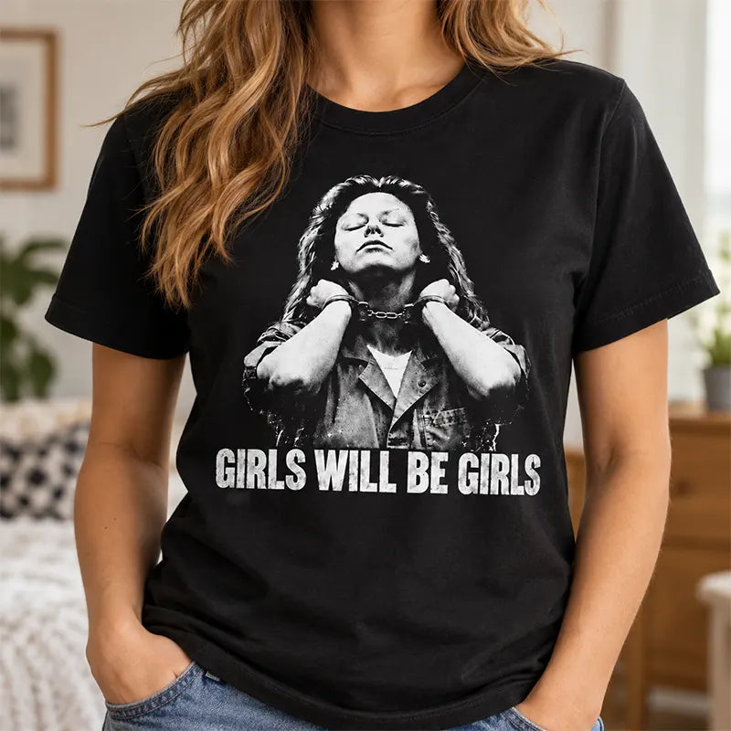 Girls Will Be Girls T-Shirt / Sweatshirt / Hoodie
