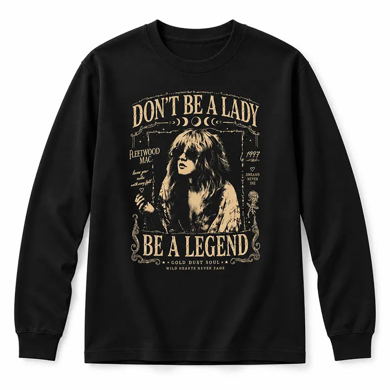 Don't Be A Lady Be A Legend T-Shirt / Sweatshirt / Hoodie