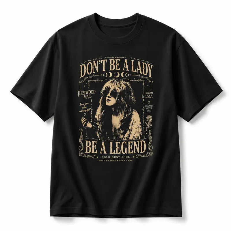 Don't Be A Lady Be A Legend T-Shirt / Sweatshirt / Hoodie