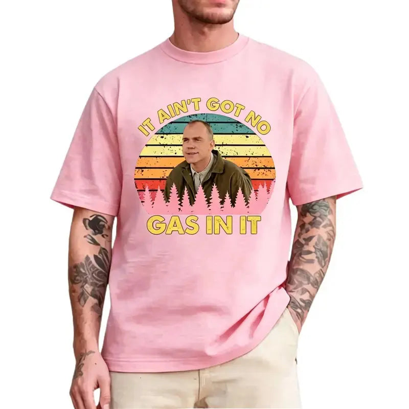 Sling Blade It Ain't Got No Gas In It T-Shirt / Sweatshirt / Hoodie