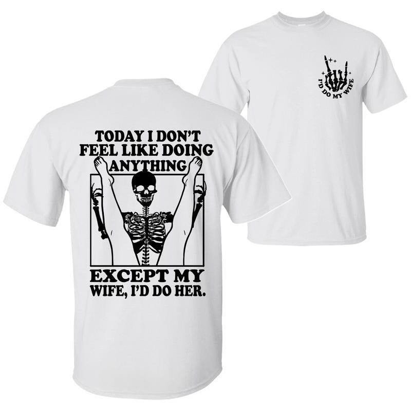 Except My Wife Funny Skeleton Text Print T-Shirt / Sweatshirt / Hoodie