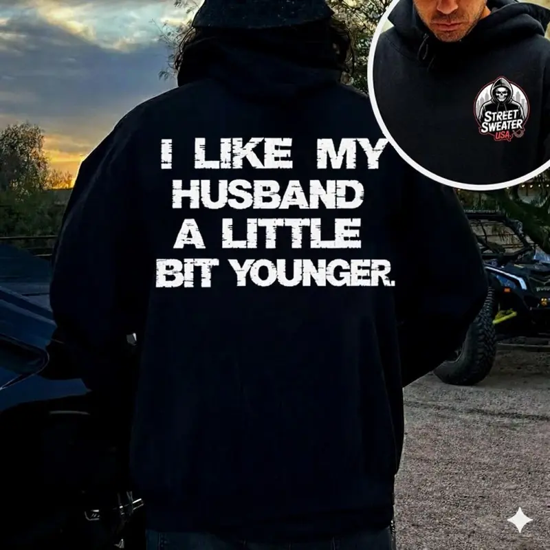 I Like My Husband A Little Bit Older Funny Marriage Humor Gift T-Shirt / Sweatshirt / Hoodie
