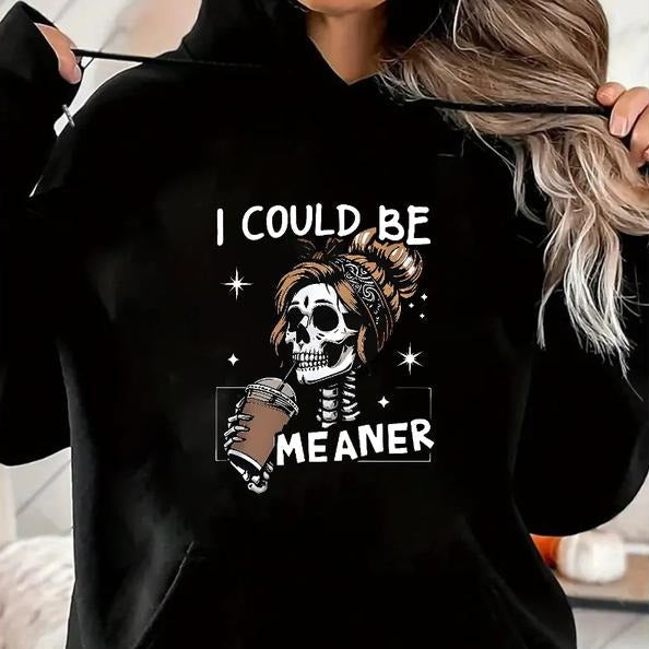 I Could Be Meaner Funny Meme Skeleton Graphic T-Shirt / Sweatshirt / Hoodie