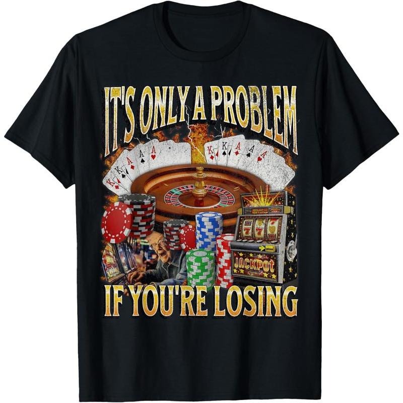 Only A Problem If You're Losing Funny Casual T-Shirt / Sweatshirt / Hoodie