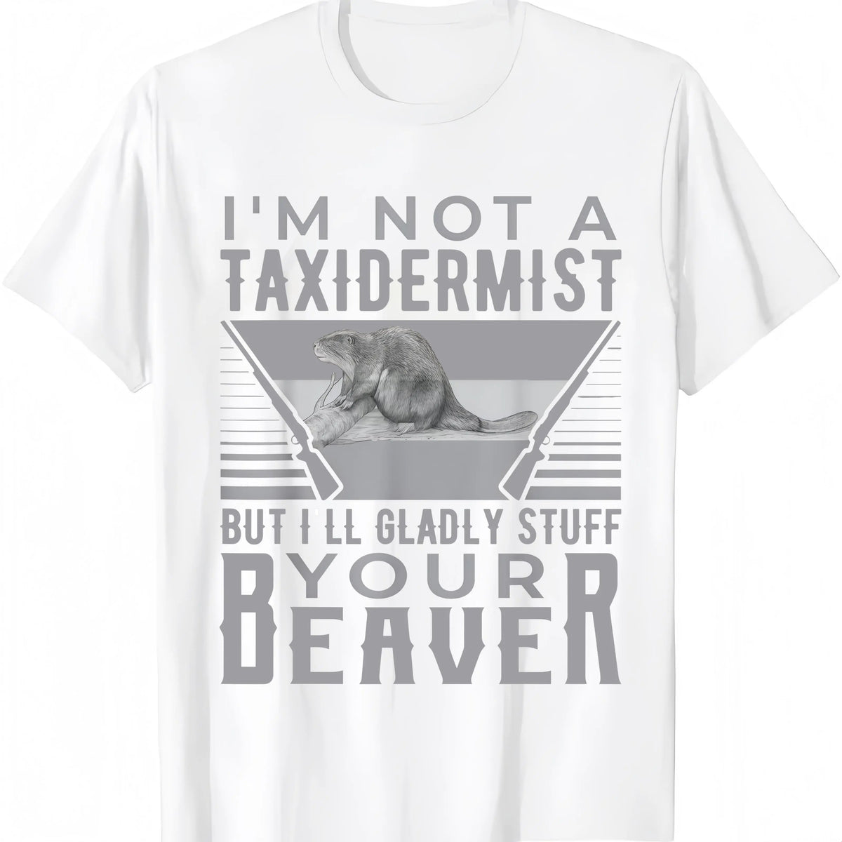 I'm Not A Taxidermist T-Shirt / Sweatshirt / Hoodie