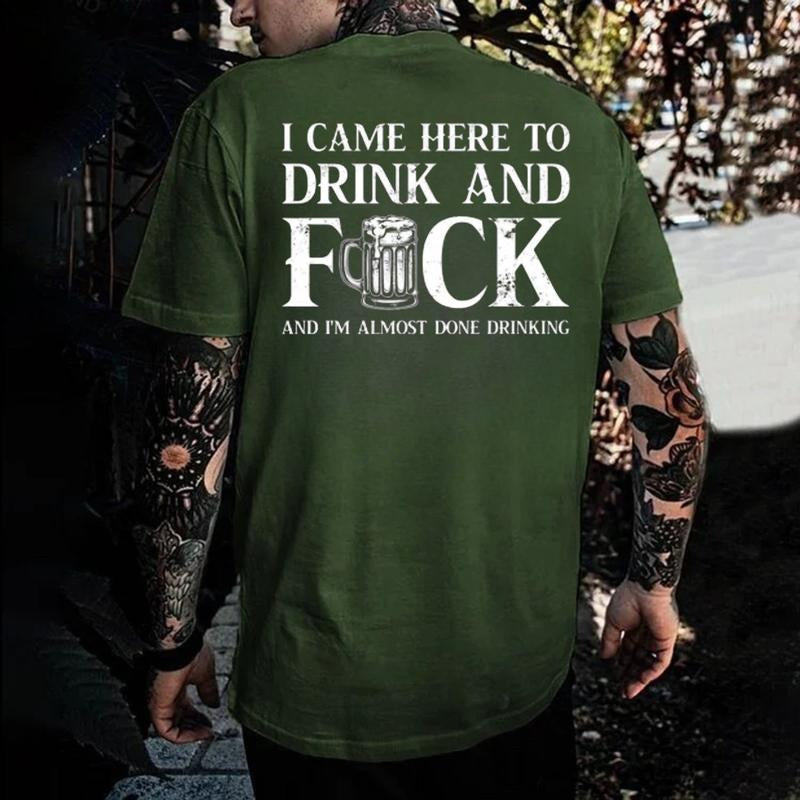 I Came Here To Drink And FUCK Funny Drinking Printed Graphic T-Shirt / Sweatshirt / Hoodie