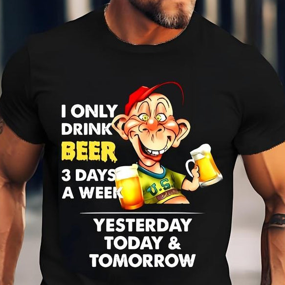 I Only Drink for 3 Days Humorous Design T-Shirt / Sweatshirt / Hoodie