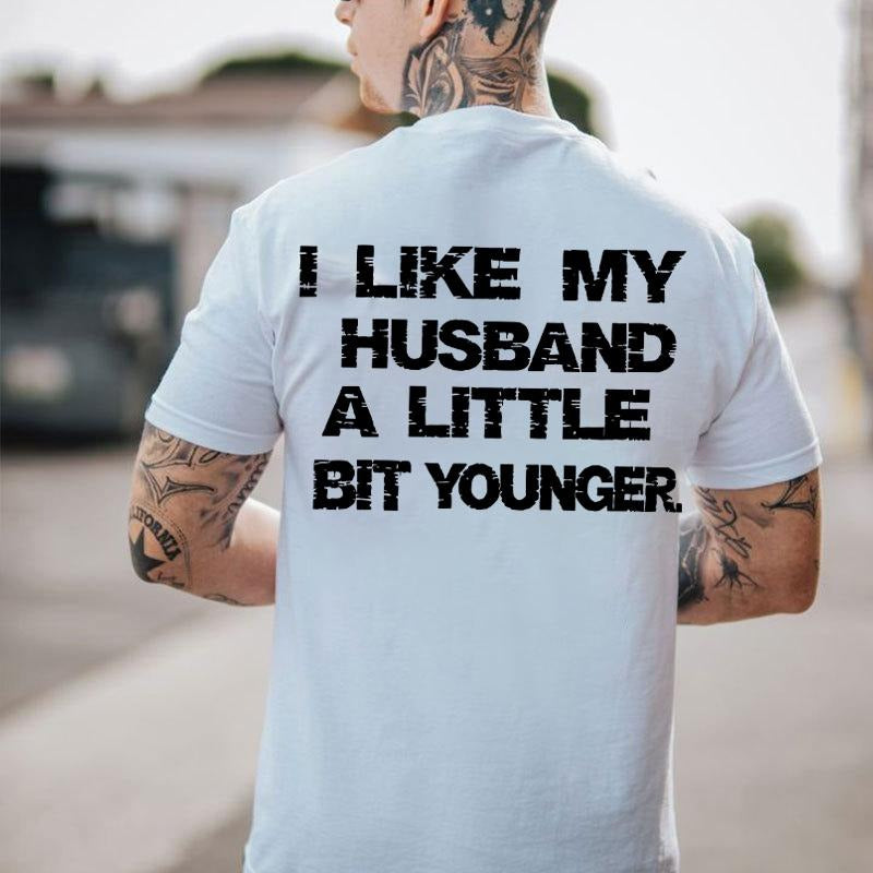 I Like My Husband A Little Bit Older Funny Marriage Humor Gift T-Shirt / Sweatshirt / Hoodie