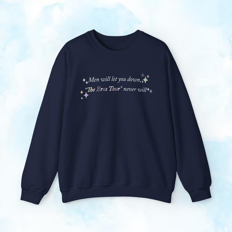 Men Will Let You Down The Eras Tour Never Will Colorful Quotes T-Shirt / Sweatshirt / Hoodie