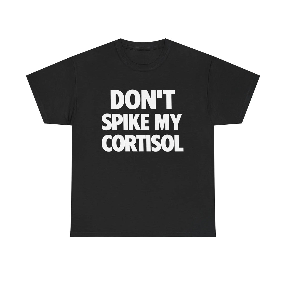 DON'T SPIKE MY CORTISOL T-Shirt / Sweatshirt / Hoodie