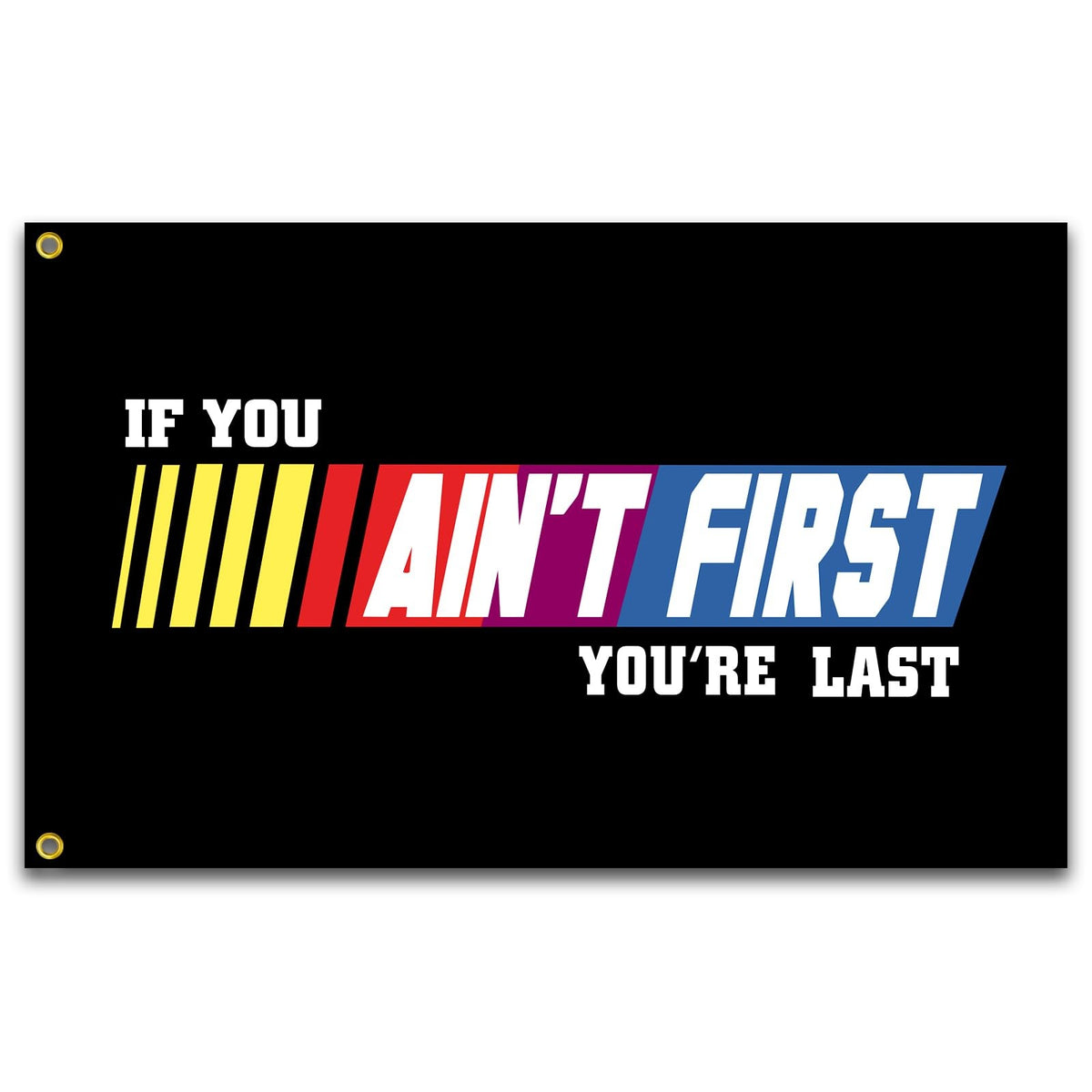 If You Ain't First You're Last Flag