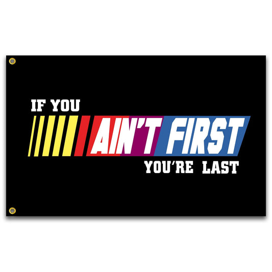 If You Ain't First You're Last Flag