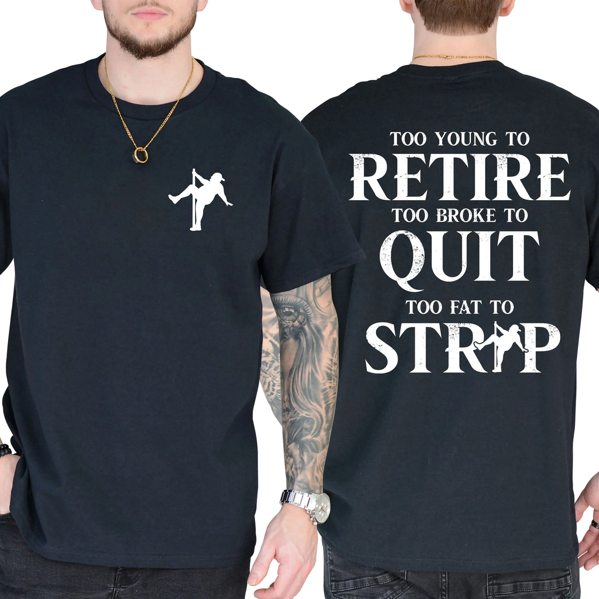Too Young To Retire Too Broke To Quit Too Fat To Strip T-Shirt / Sweatshirt / Hoodie