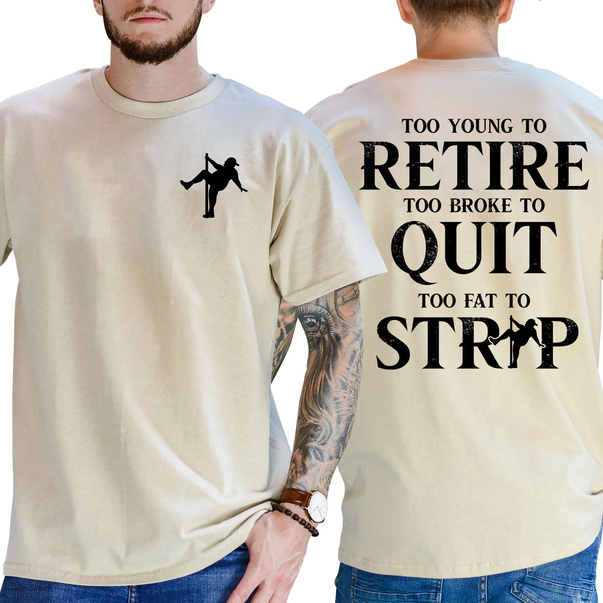 Too Young To Retire Too Broke To Quit Too Fat To Strip T-Shirt / Sweatshirt / Hoodie