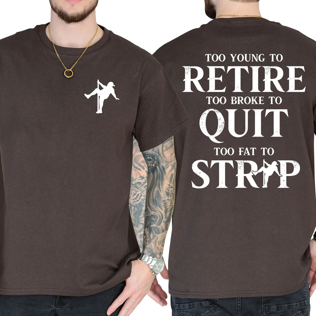 Too Young To Retire Too Broke To Quit Too Fat To Strip T-Shirt / Sweatshirt / Hoodie