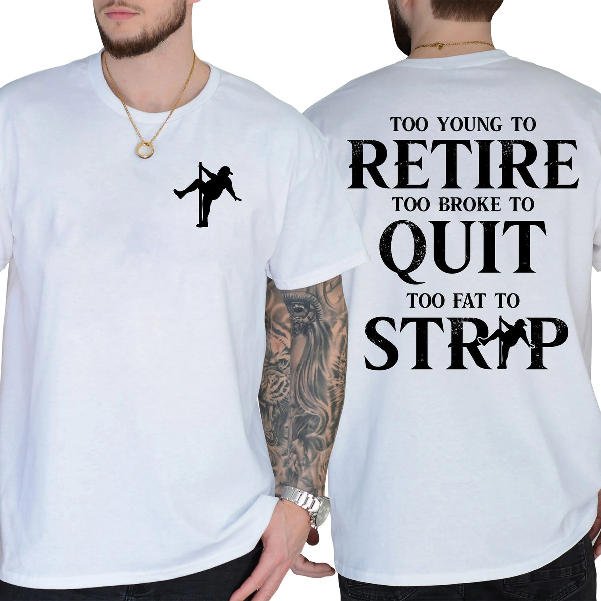 Too Young To Retire Too Broke To Quit Too Fat To Strip T-Shirt / Sweatshirt / Hoodie
