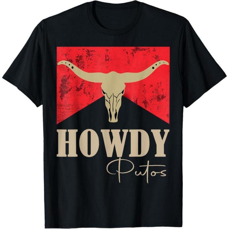 Howdy Putos Bull Skull Country Cowboy Western Graphic T-Shirt / Sweatshirt / Hoodie